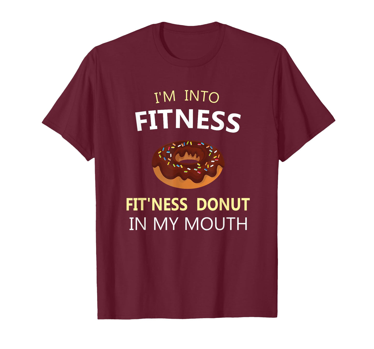 I'm Into Fitness Fit'ness Donut in My Mouth T-Shirt