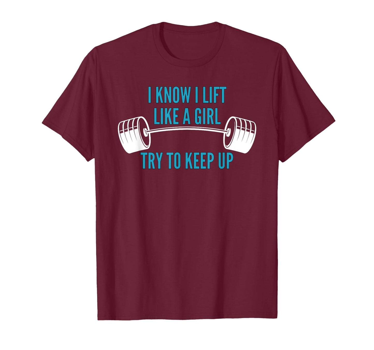 Girls Weightlifting | I Know I Lift Like a Girl T-Shirt