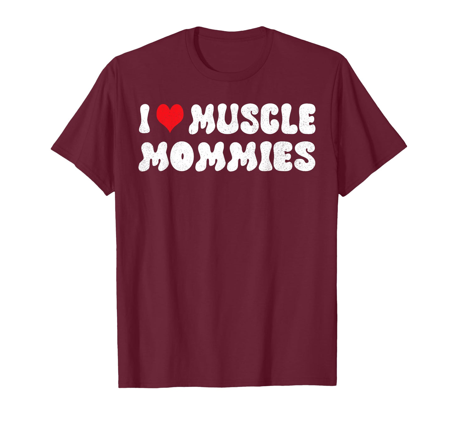 I Love Muscle Mommies I Heart Muscle Mommies Muscle Mommy T-Shirt