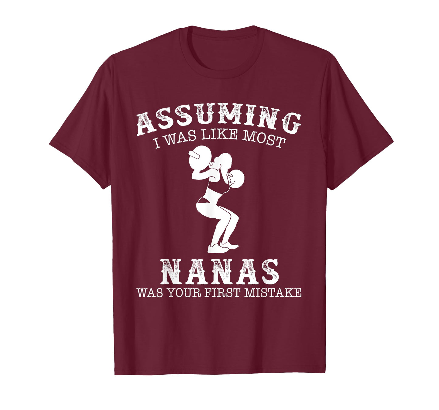 Assuming i was like most nanas was first mistake Lifting T-Shirt