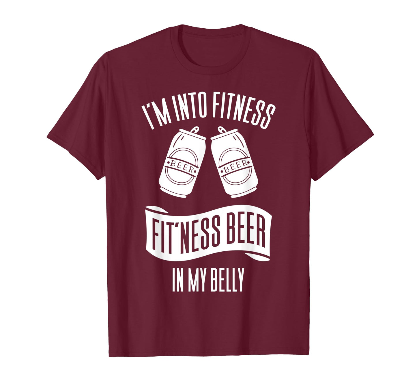 I'm Into Fitness Fit'ness Beer In My Belly T-Shirt
