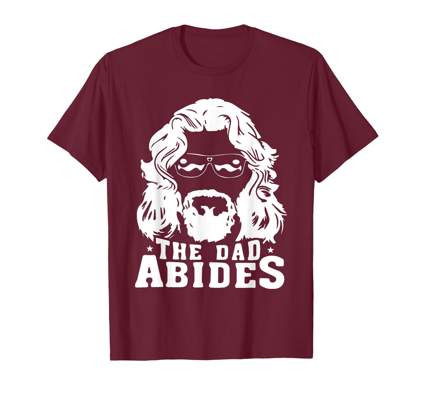 The Dad Abides - Fathers Day and Daddy Birthday T-Shirt