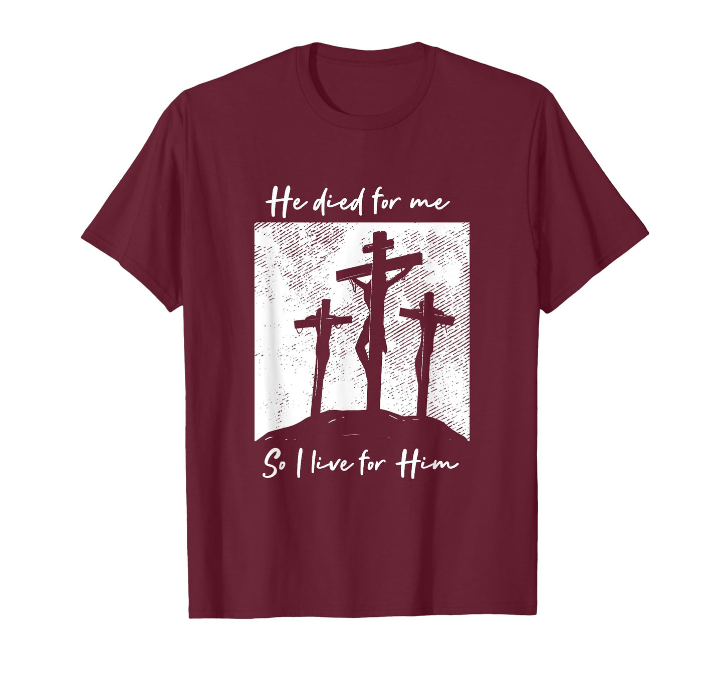 He Died For Me I Live For Him Christ Salvation I Love Lord T-Shirt