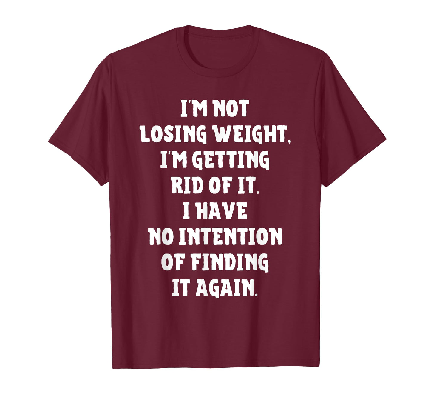 I'm Not Losing Weight Im Getting Rid Of It Funny Weight Loss T-Shirt