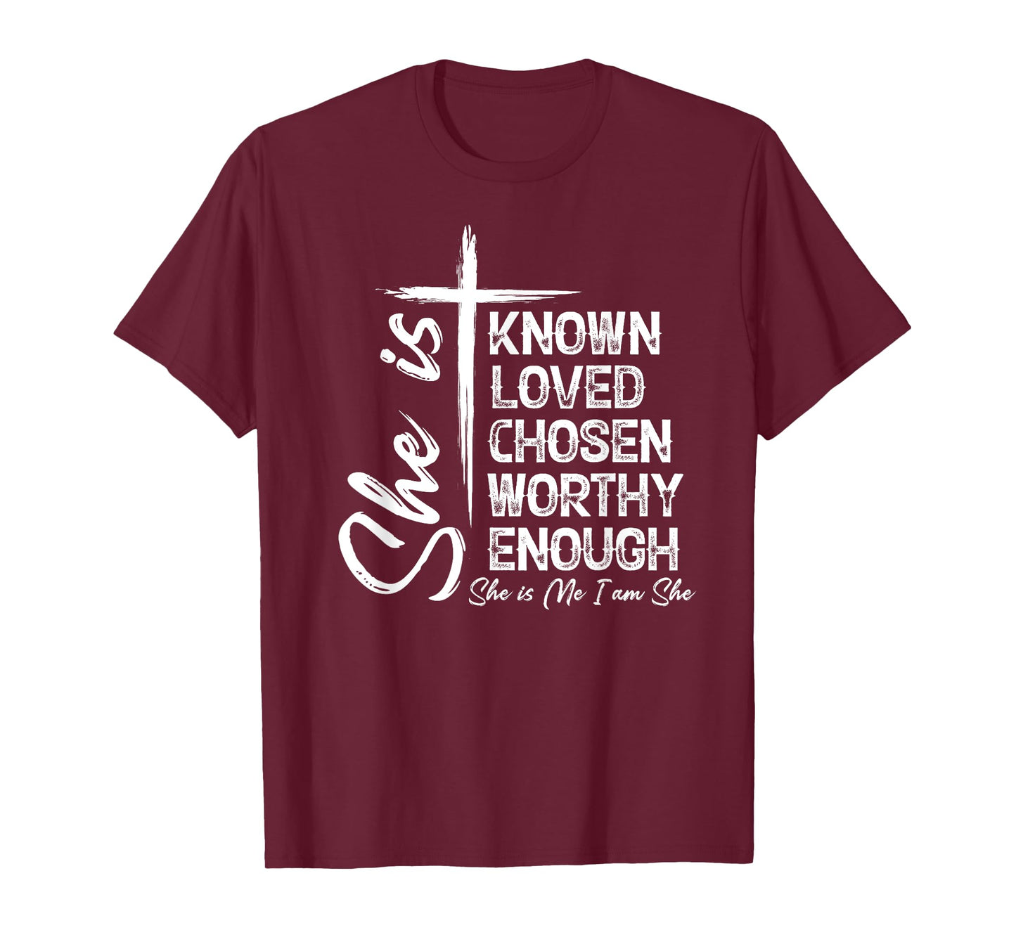 She Is Known Loved Chosen Worthy Enough She Is Me I Am She T-Shirt