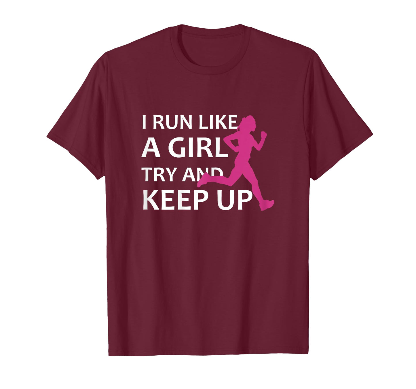 Running T-Shirt I Run Like A Girl Try And Keep Up Gift Idea T-Shirt