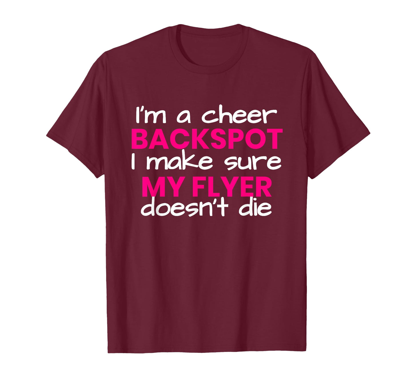 I'm a backspot, I make sure my flyer doesn't die cheerleader T-Shirt