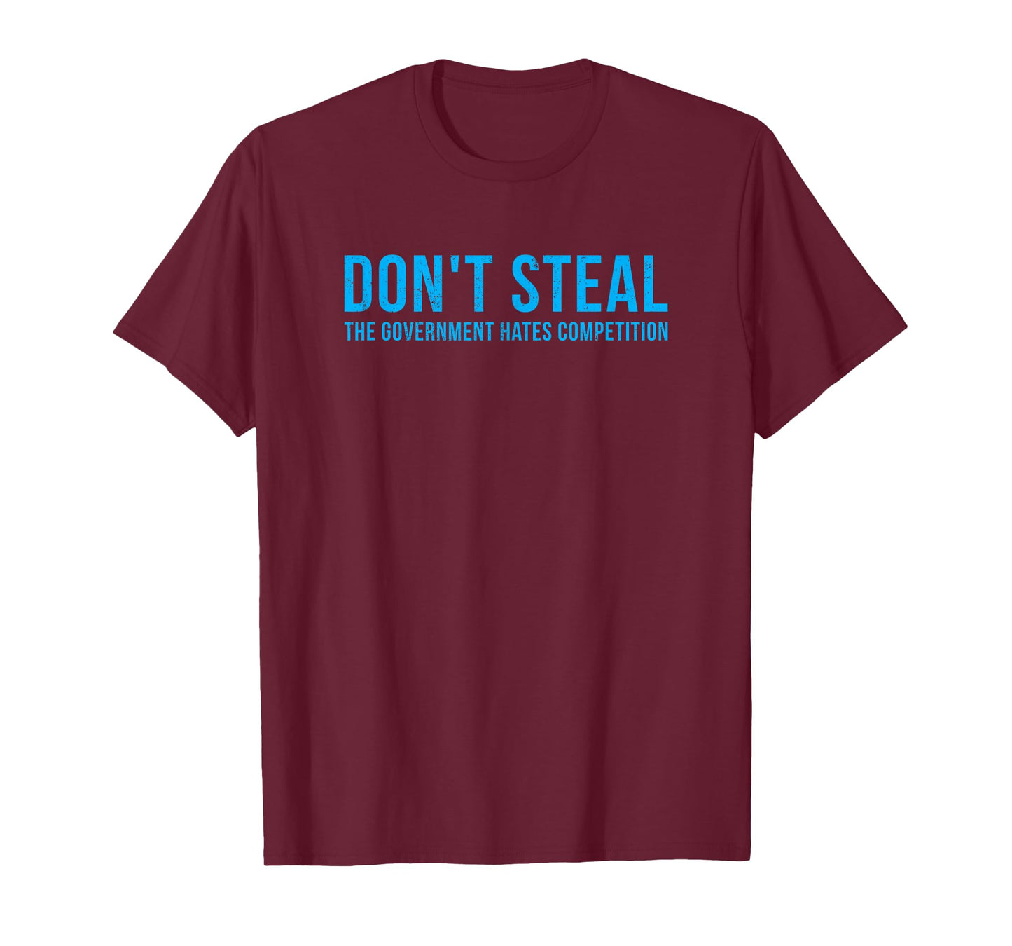 Dont Steal The Government Hates Competition Funny Political T-Shirt