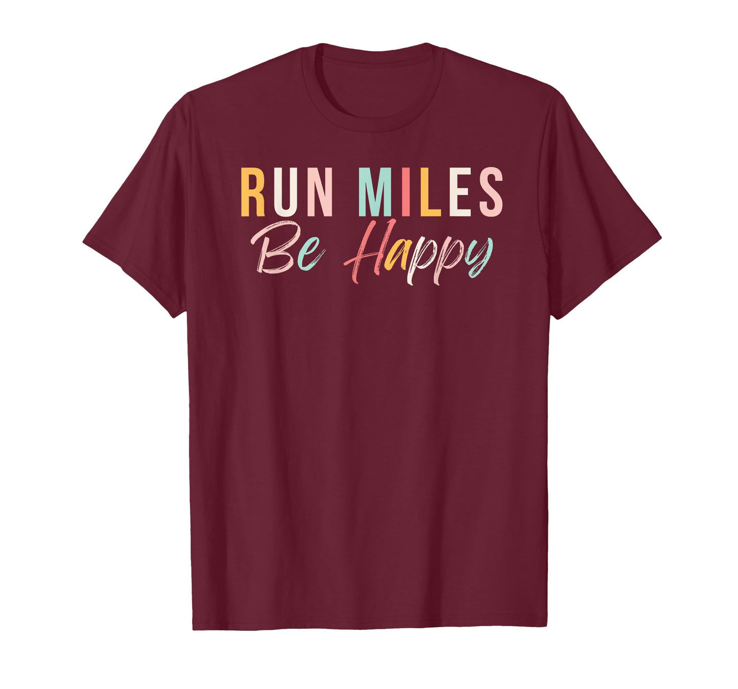 Run miles be happy cute runner running phrase T-Shirt