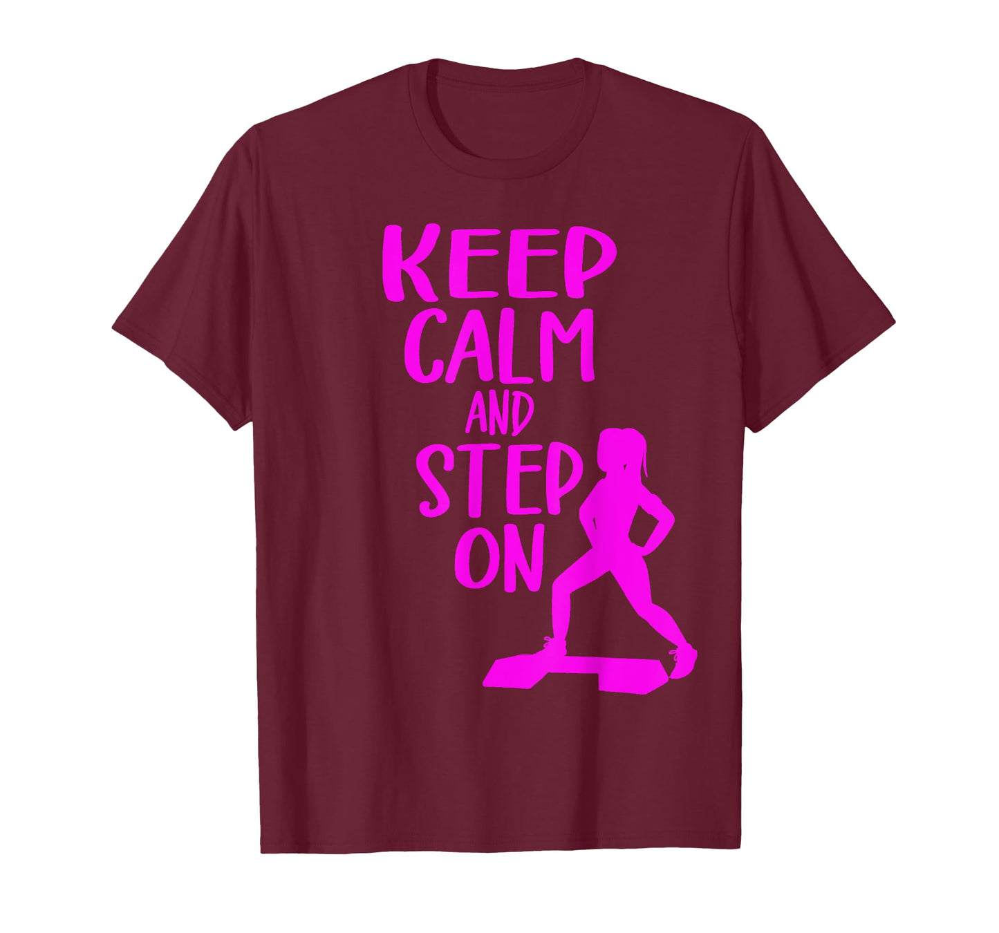 Keep Calm And Step On Aerobic Step Exercise - Step Aerobics T-Shirt