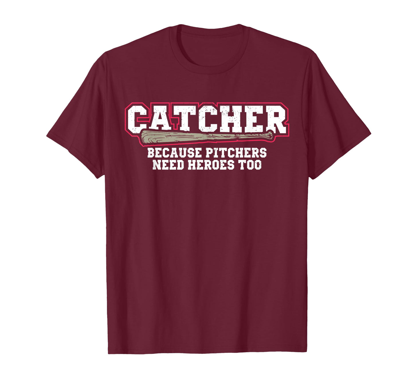 Catcher Because Pitchers Need Heroes Too Baseball Catcher T-Shirt