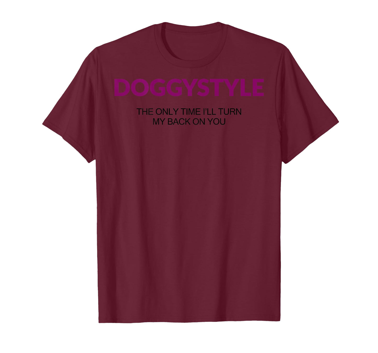 Doggystyle The Only time I'll Turn My Back On You (on Back) T-Shirt