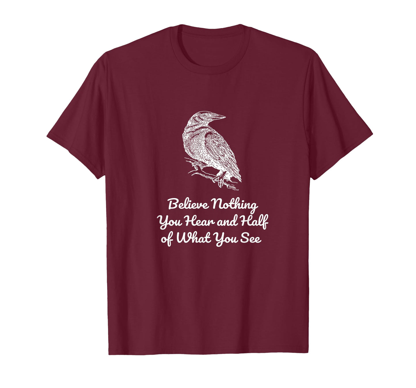 Believe Nothing You Hear and Half of What See Gothics Poet T-Shirt