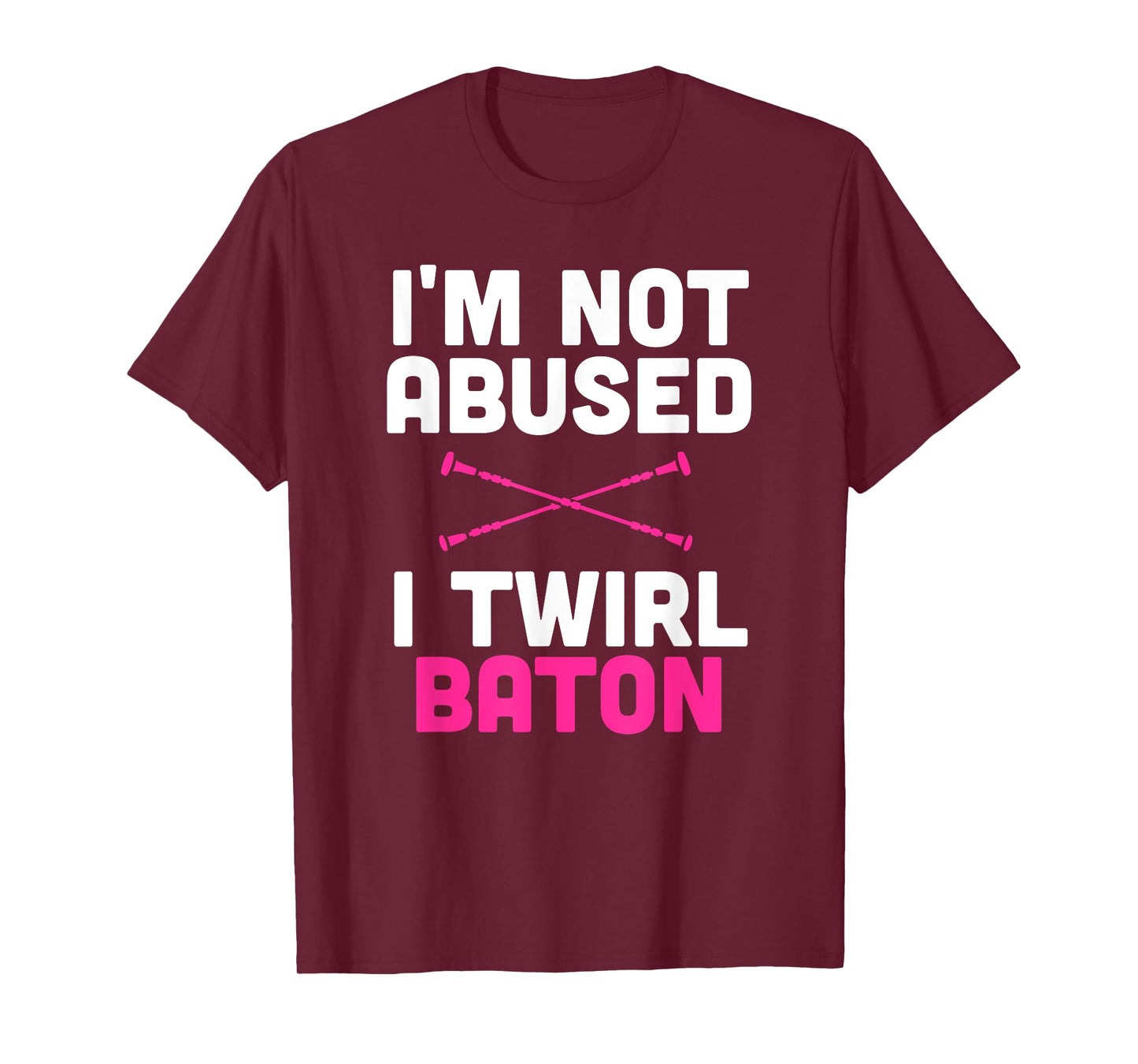 I'm Not Abused I Twirl Baton Funny Sayings Shirt for Girls T-Shirt