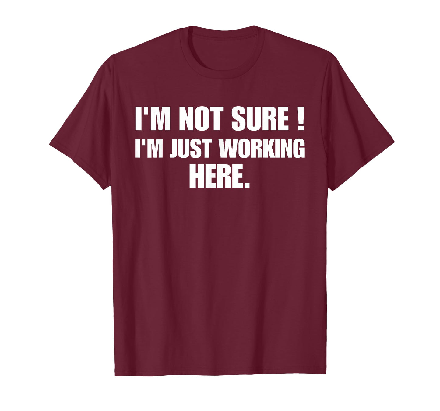 Funny Work Humor I'm Not Sure Just Working Here T-Shirt