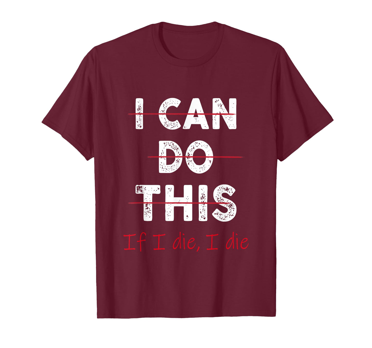 Funny Fitness Workout Gym Lover I Can Do This If I Die T-Shirt