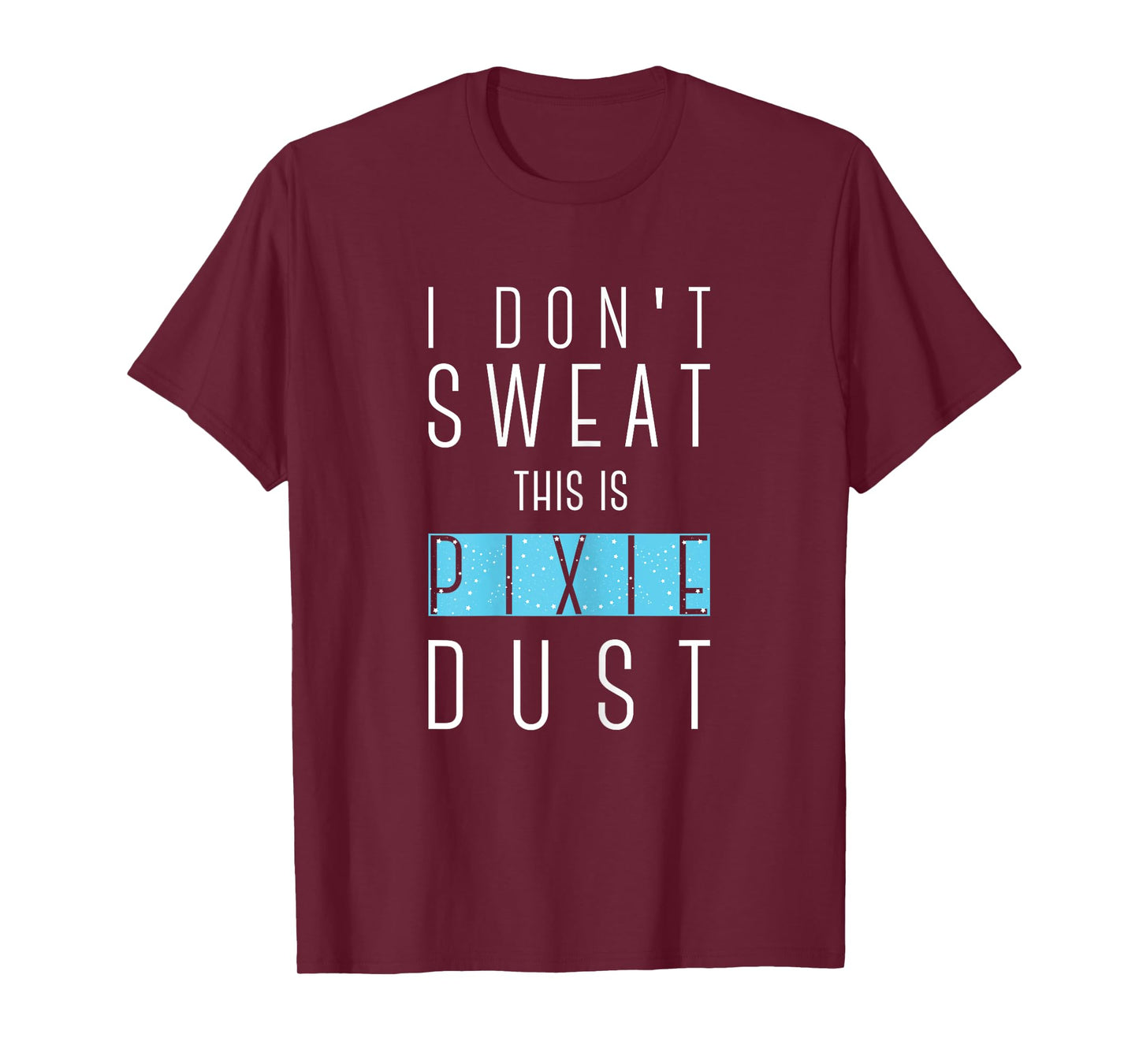 I Don't Sweat This Is Pixie Dust Funny Gym Workout Women Tee T-Shirt