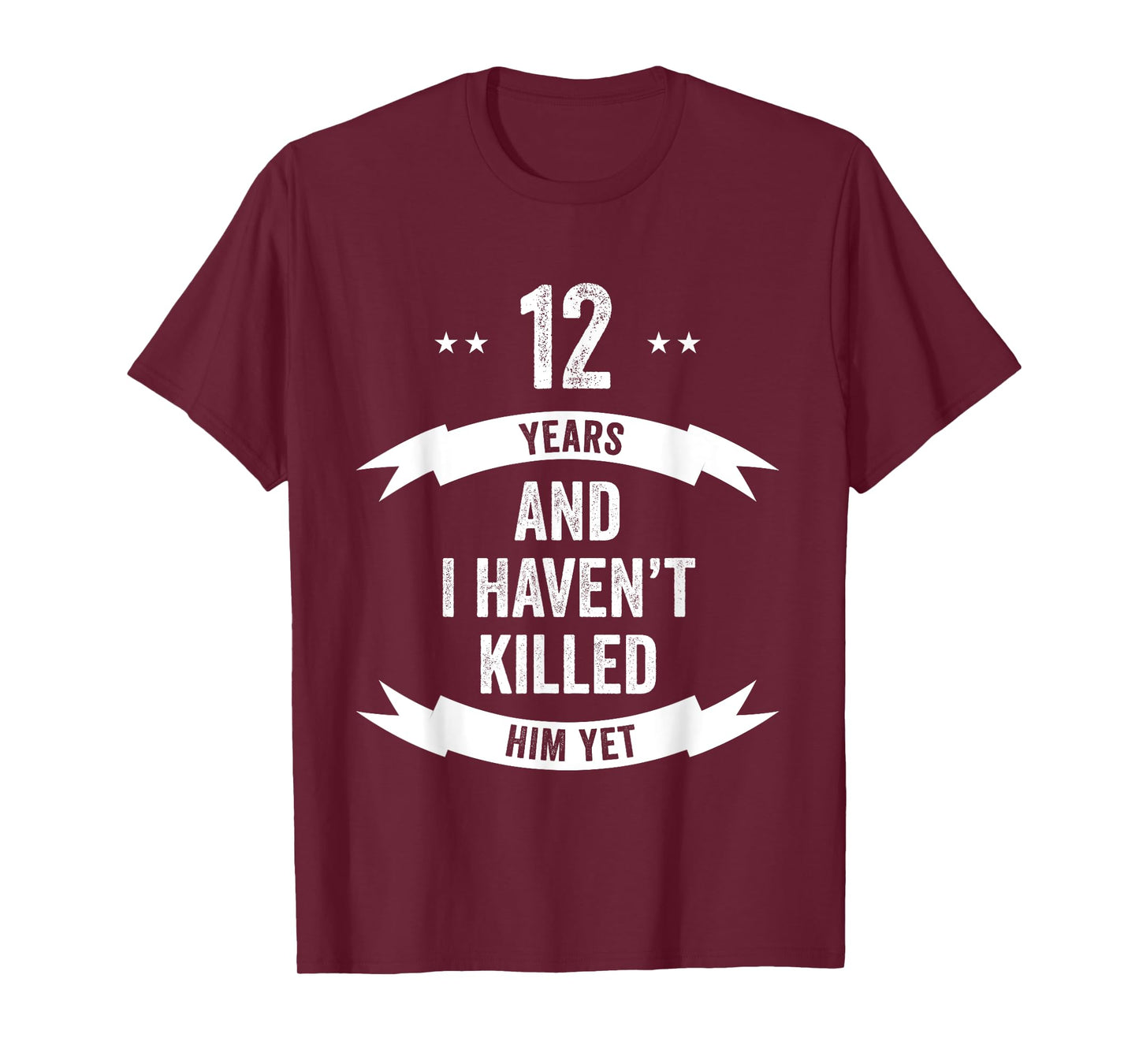12 Years And I Haven't Killed Him Yet Wedding Anniversary T-Shirt