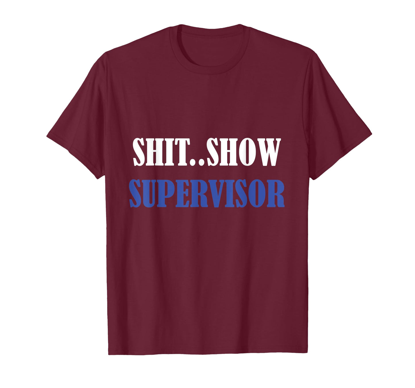 S.h.i.t Show Supervisor For Adults T-Shirt Sweatshirt T-Shirt