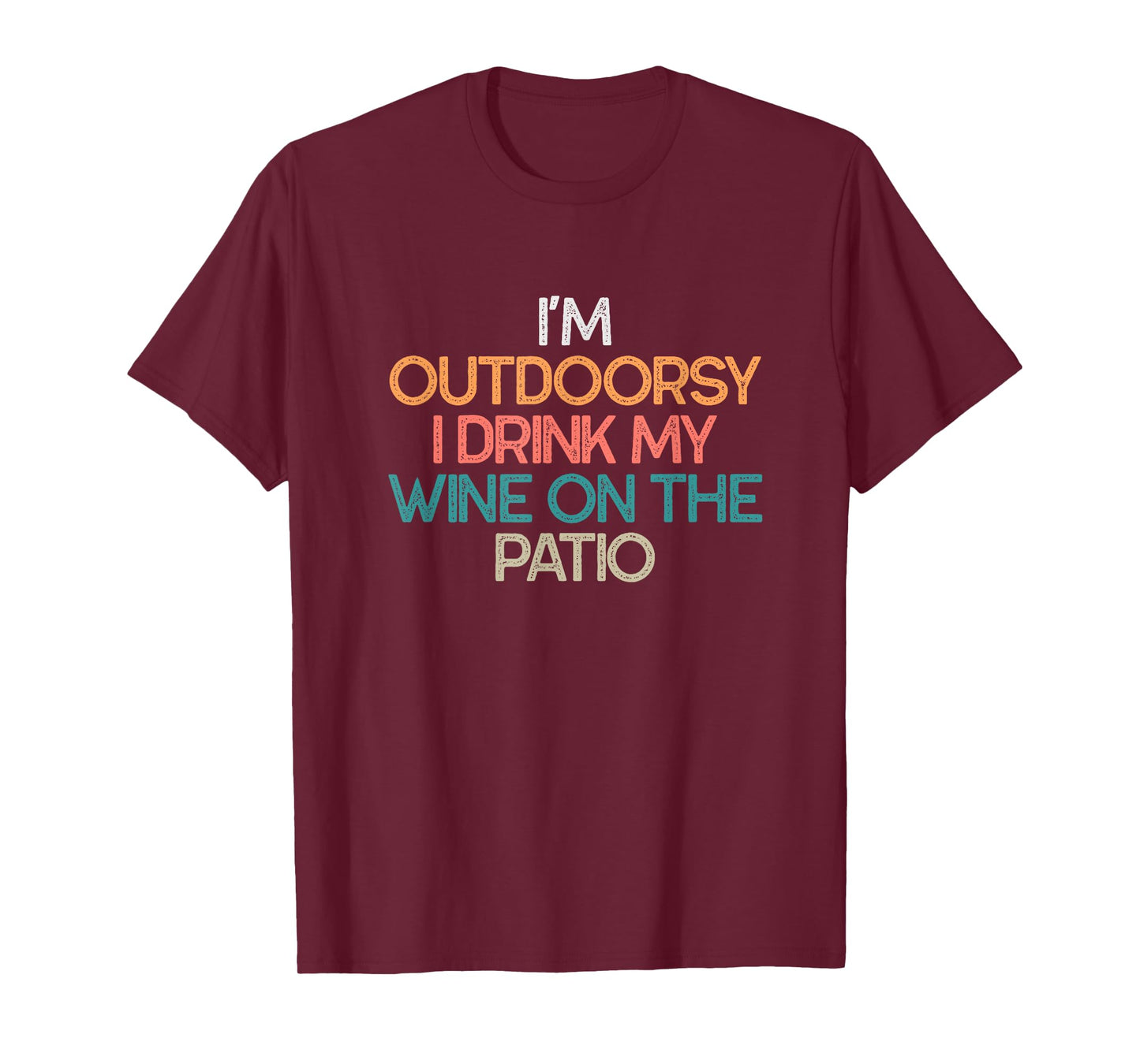 I'm Outdoorsy I Drink My Wine On The Patio Funny Wine Gift T-Shirt
