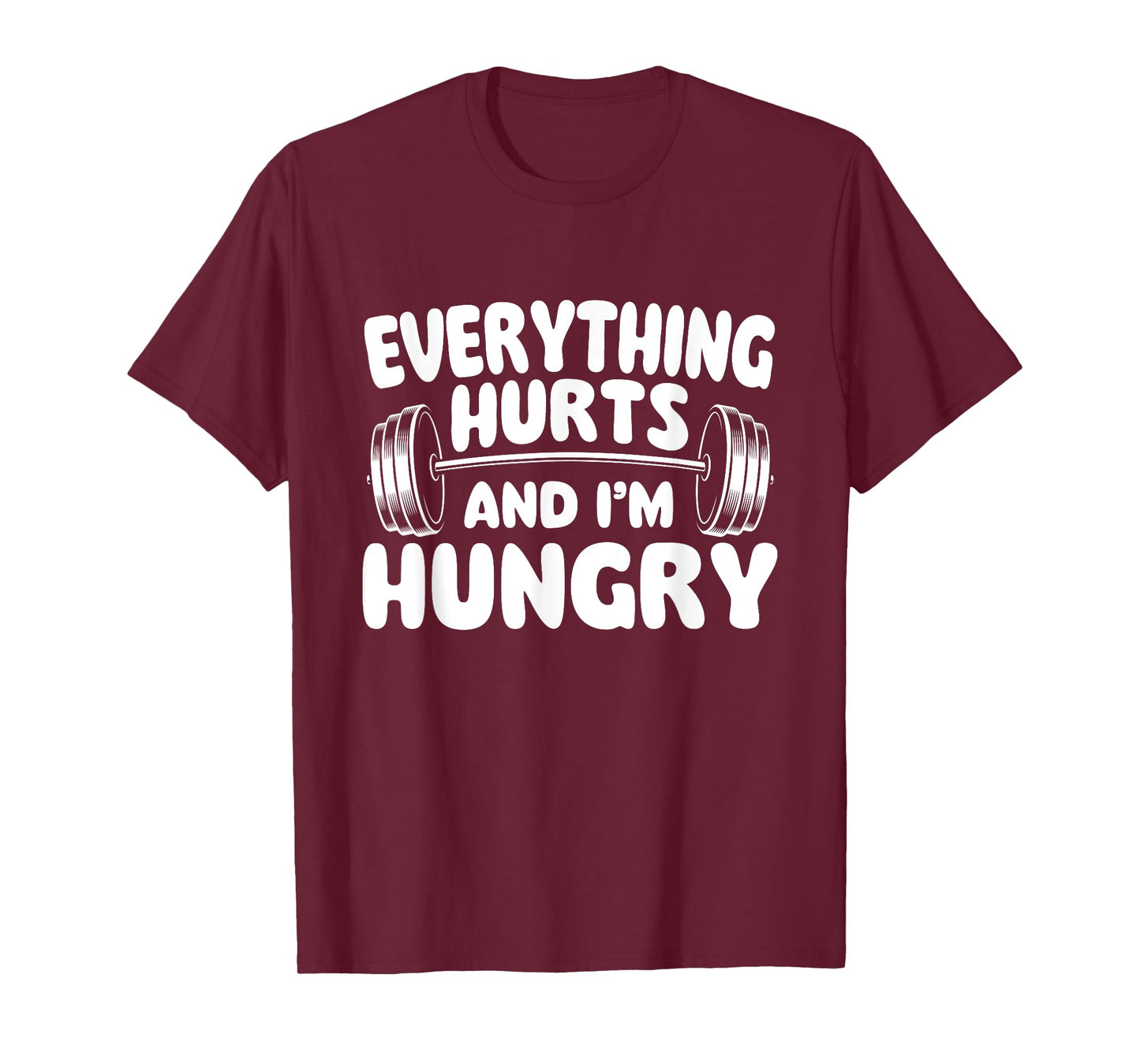 Everything Hurts And I'm Hungry - Workout Gym Weightlifting T-Shirt