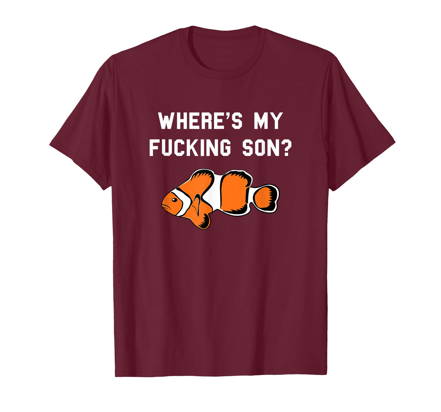 Where's My Fucking Son? Funny Clownfish T-Shirt