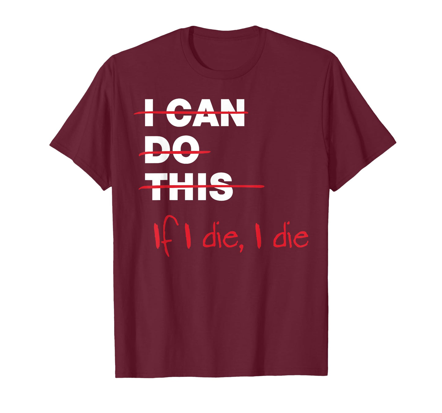 I Can Do This If I Die I Die T-Shirt