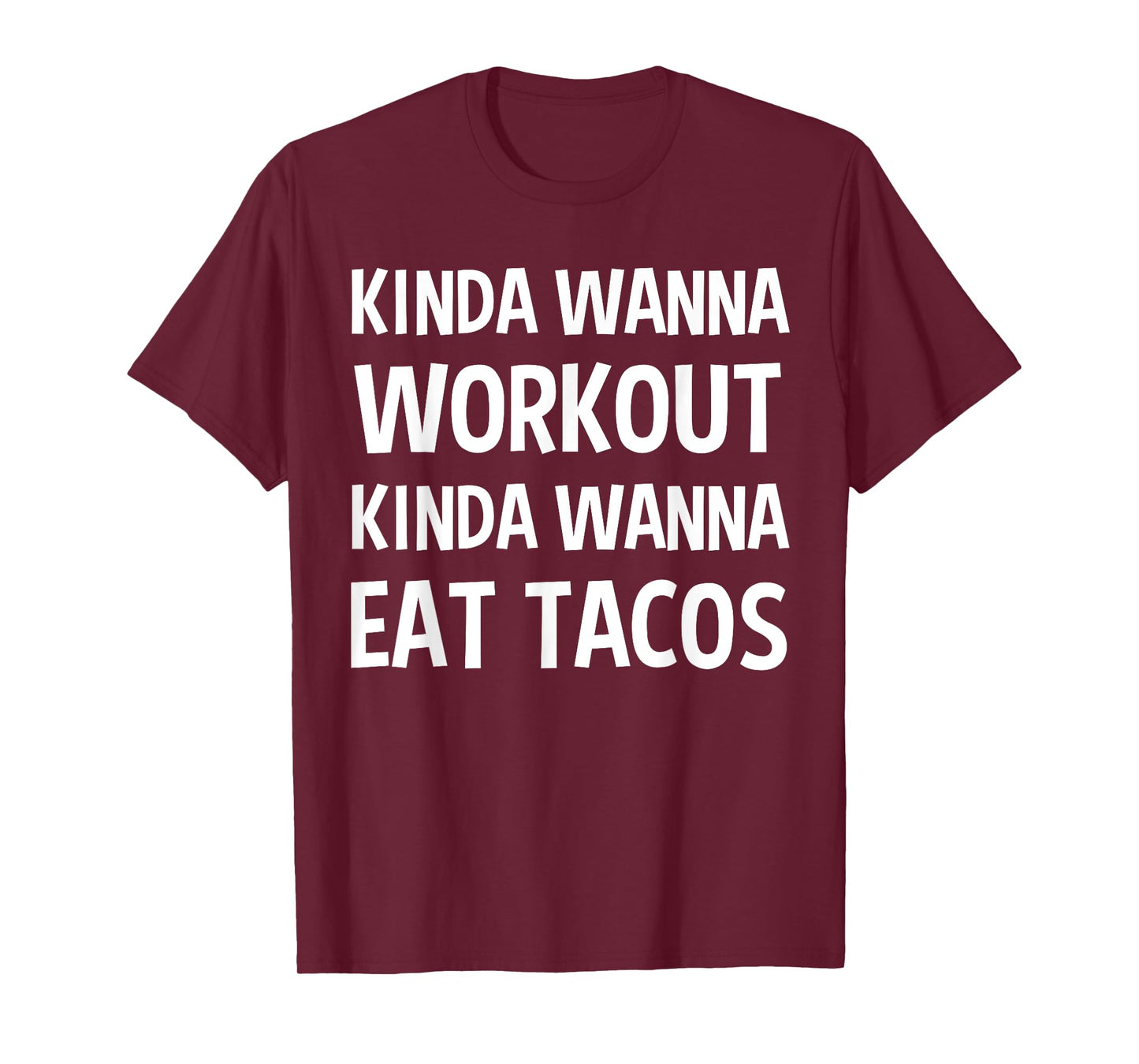 Kinda Wanna Workout Kinda Wanna Eat Tacos Funny Gift T-Shirt