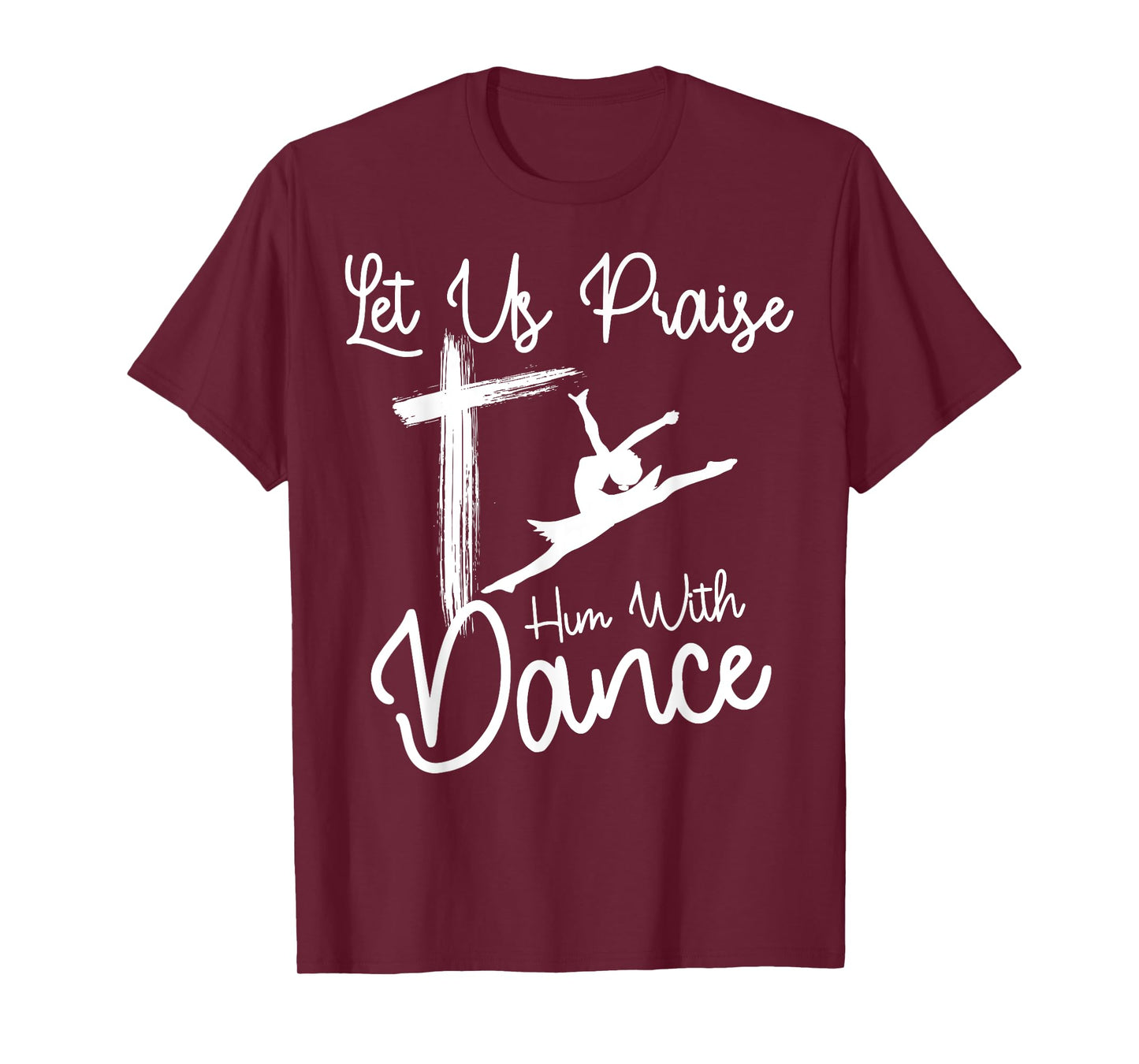 Let Us Praise Him With Dance | Cute Christian Dancers Gift T-Shirt