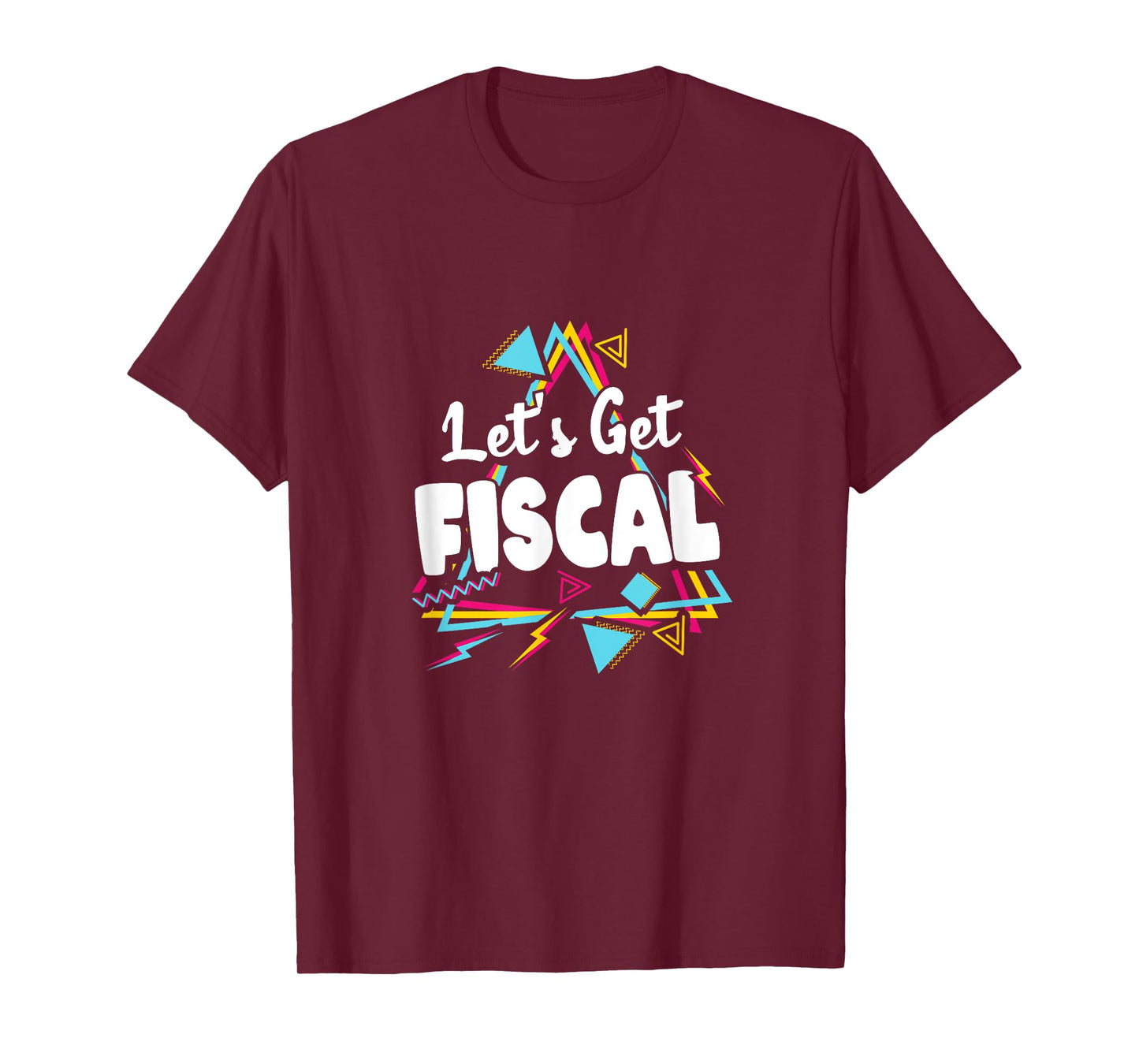 Let's Get Fiscal | Funny Tax Accounting Workout Humour T-Shirt
