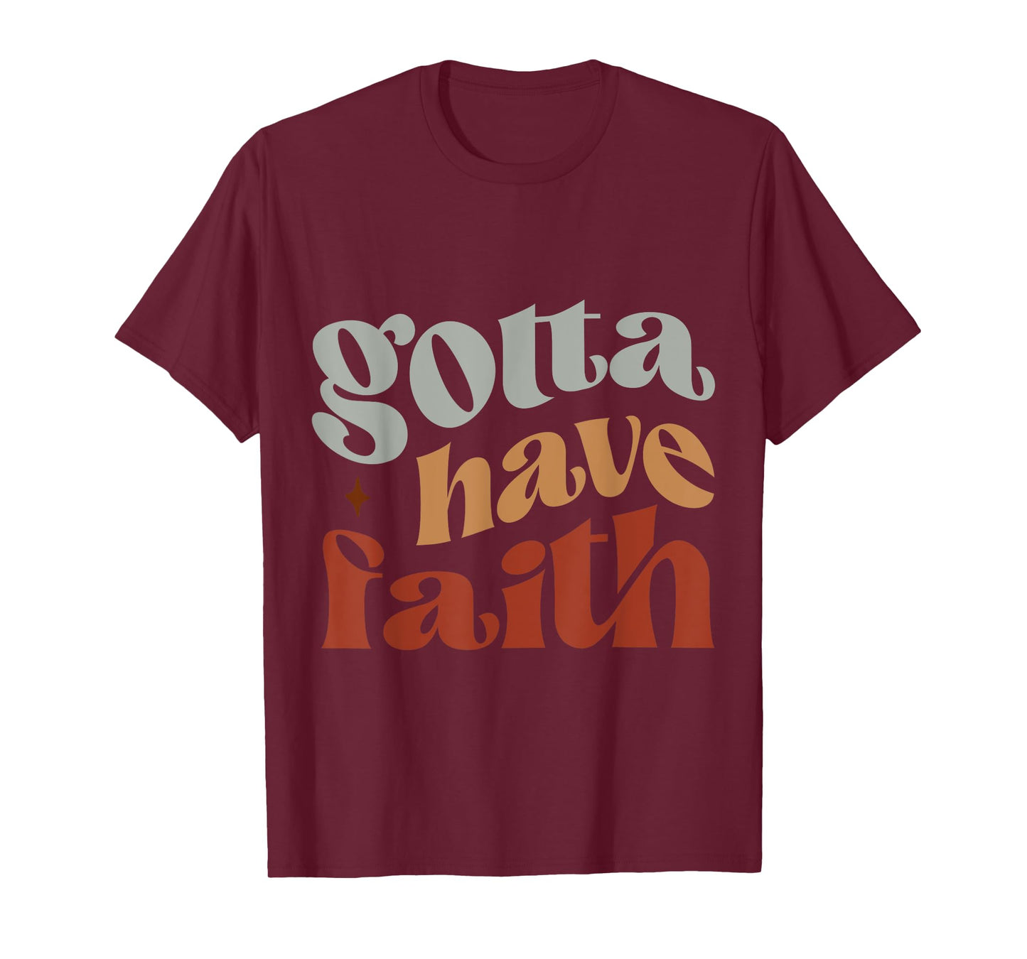 Gotta have faith T-Shirt