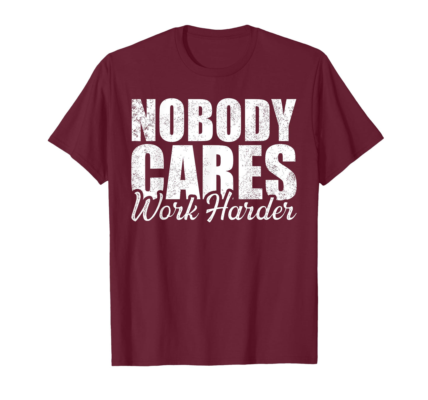 No One Cares Work Harder! Motivational Workout Gym Fitness T-Shirt