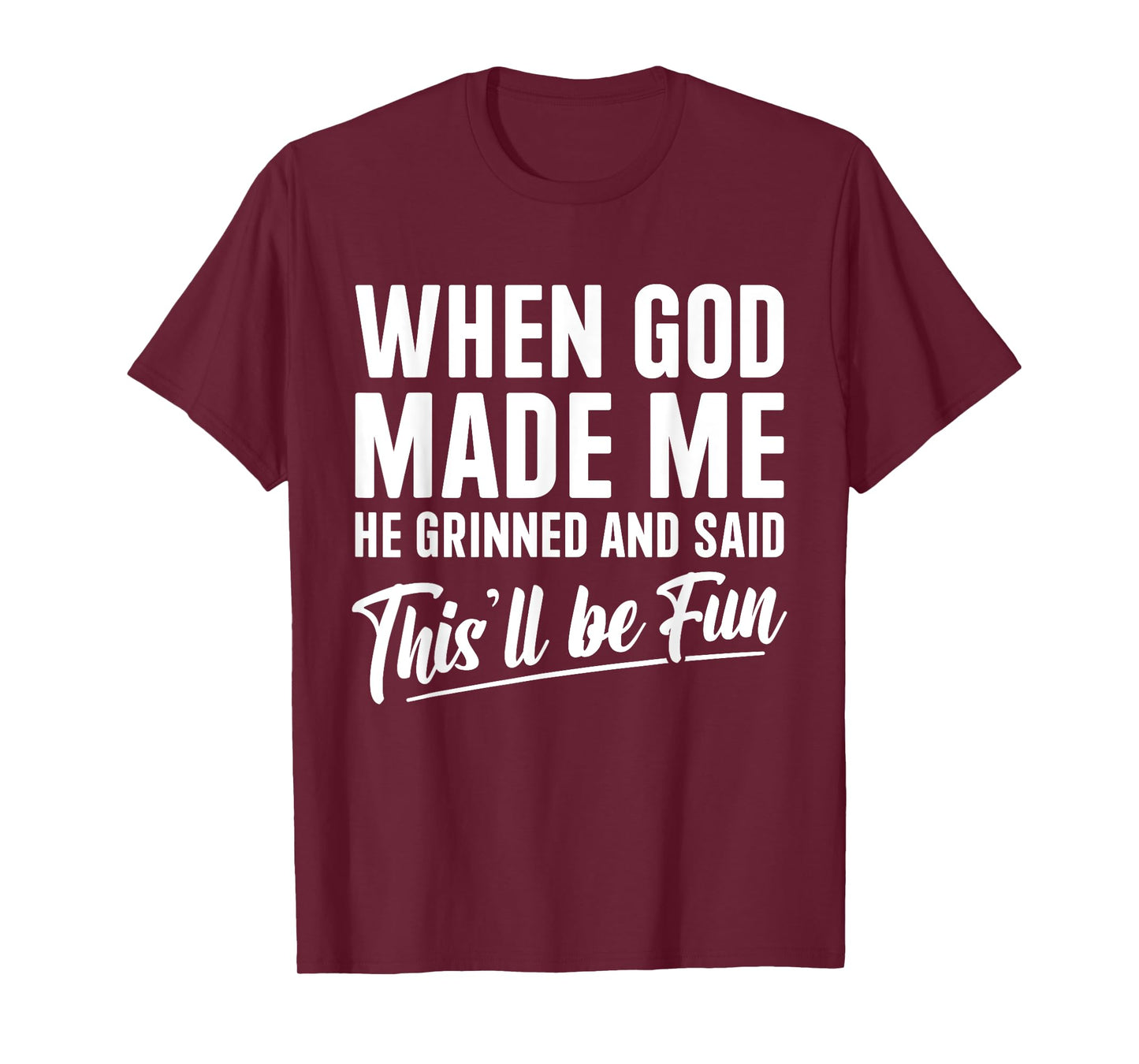 When God Made Me He Grinned and Said This'll Be Fun T-Shirt
