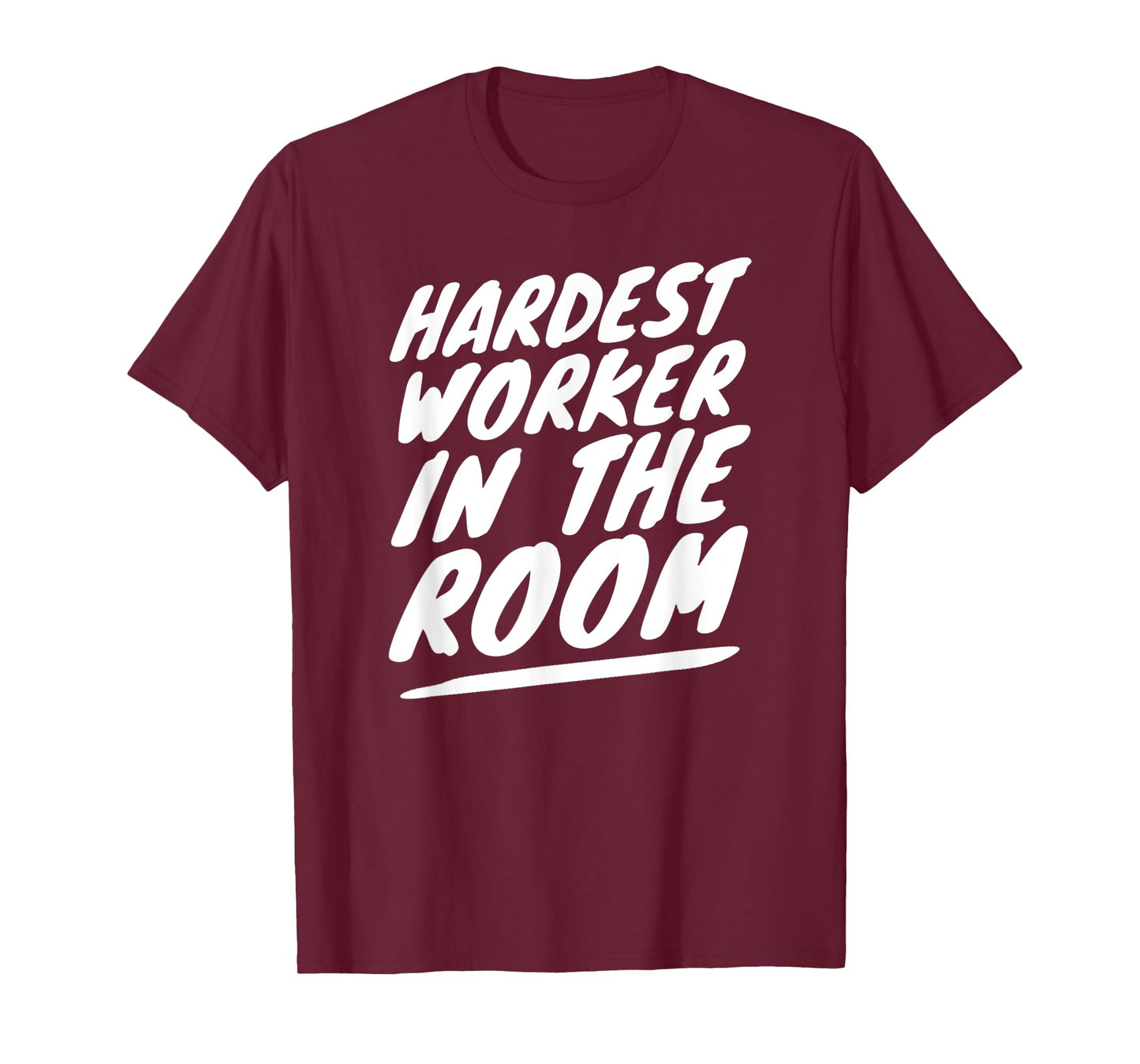 Gym Motivation Tshirt Hardest Worker In The Room T-Shirt