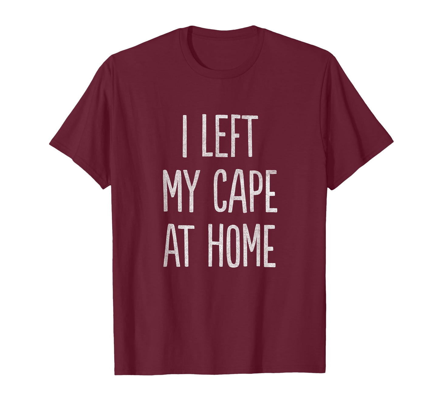 I Left My Cape at Home T-Shirt T-Shirt