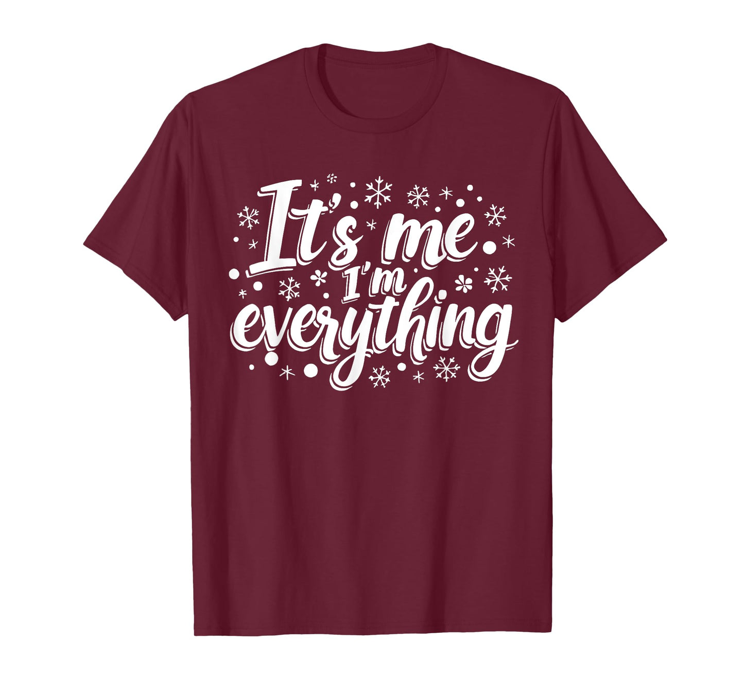 I Have Everything I Want for Christmas Its Me I'm Everything T-Shirt