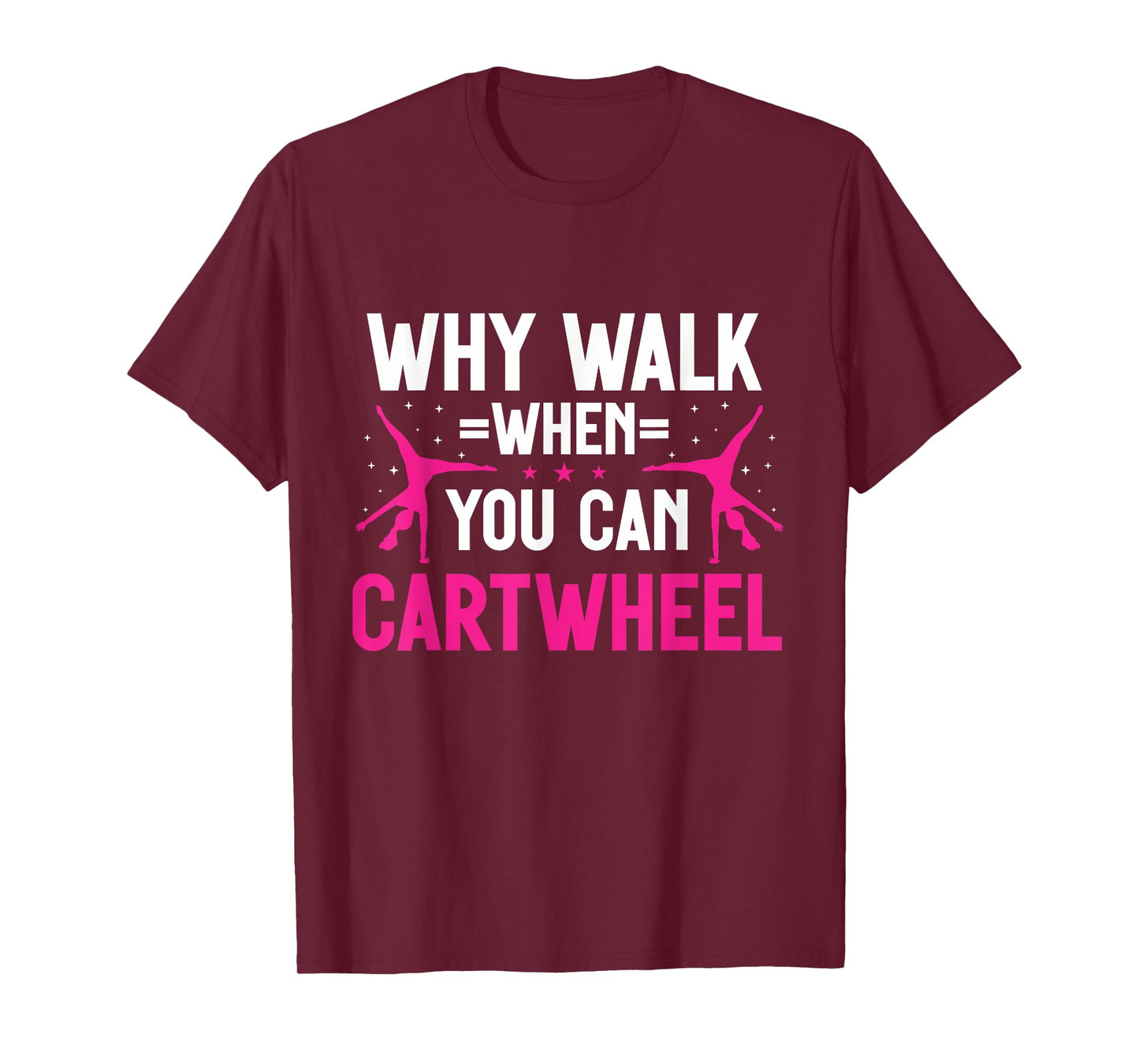 Why Walk When You Can Cartwheel Girls Gymnastics T-Shirt