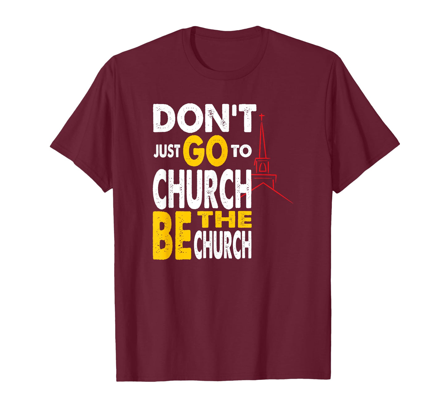 Don't Just Go To Church Be The Church Jesus Christian T-Shirt