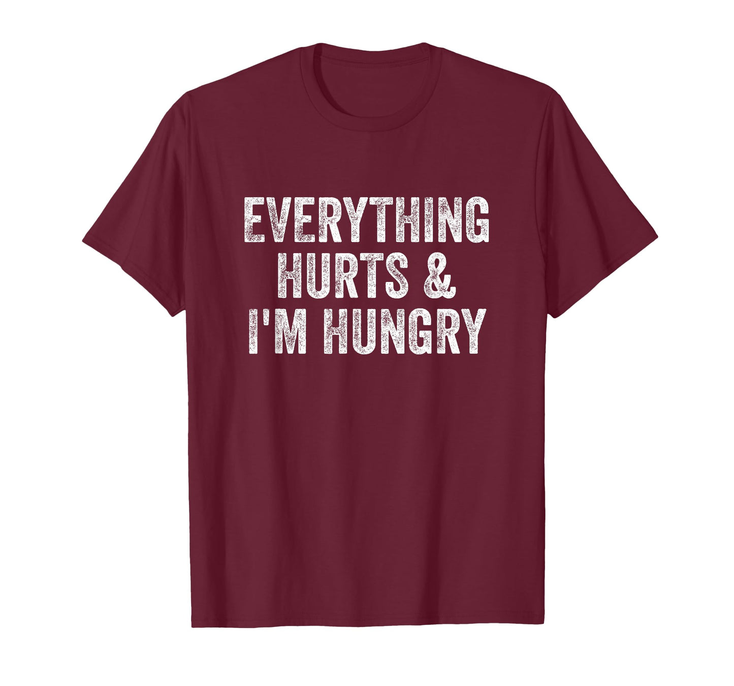 Everything Hurts And I'm Hungry Gym Weightlifter Bodybuilder T-Shirt