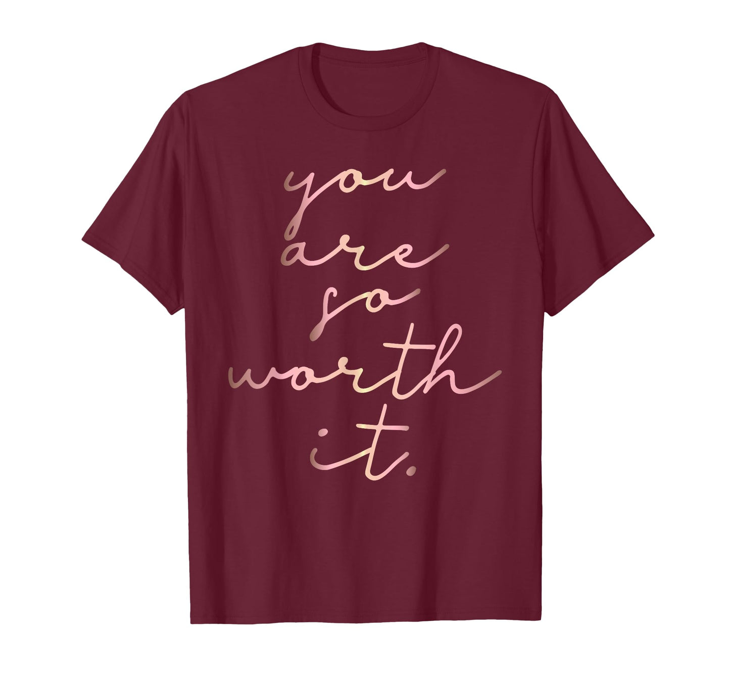 Rose gold You Are So Worth It. inspirational T-shirt T-Shirt