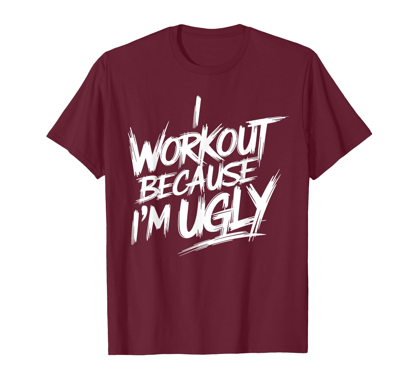 Mens I Workout Because I'm Ugly Funny Gym Fitness I Workout T-Shirt