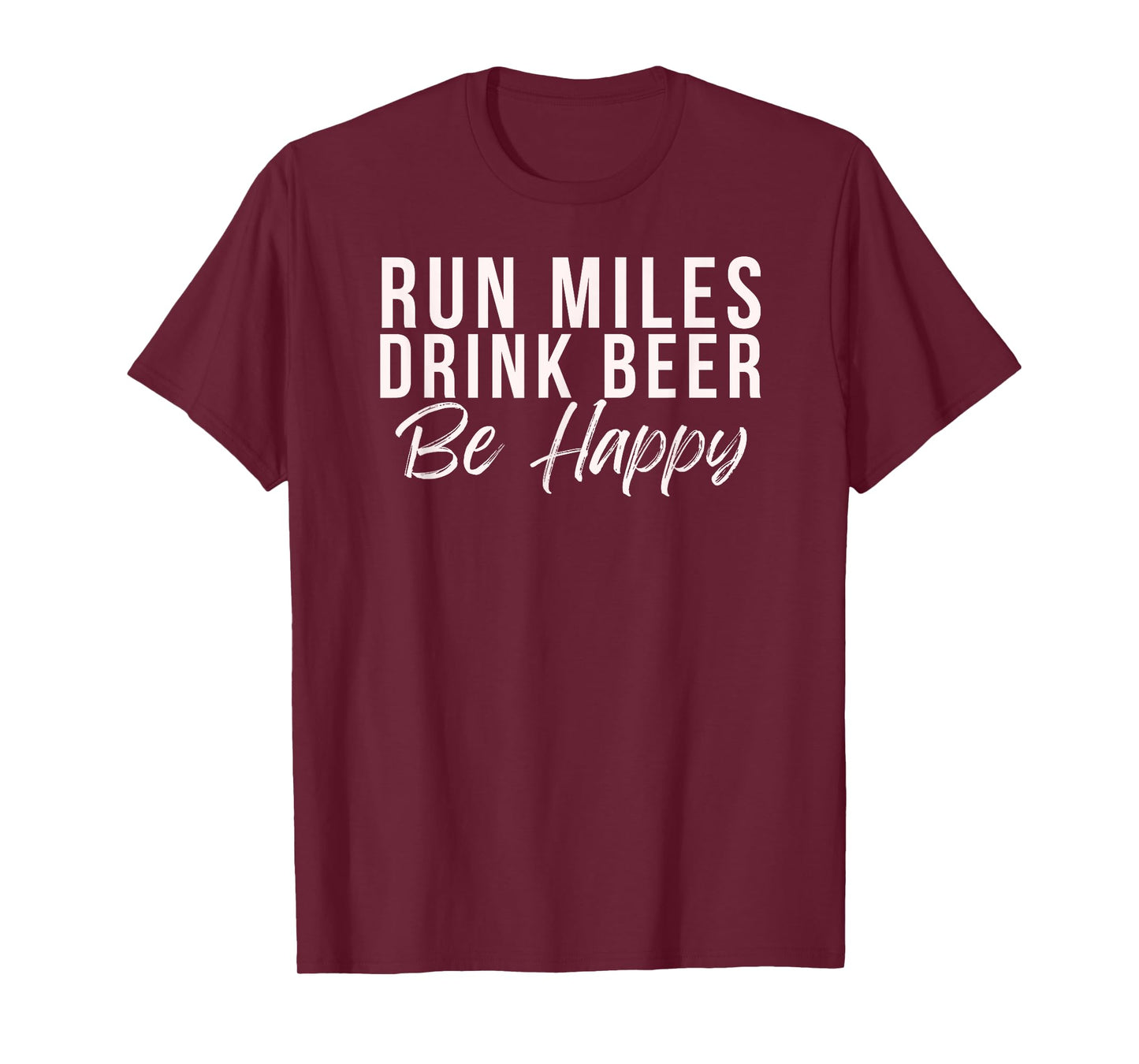 Run miles Drink Beer Be happy cute runner running phrase T-Shirt