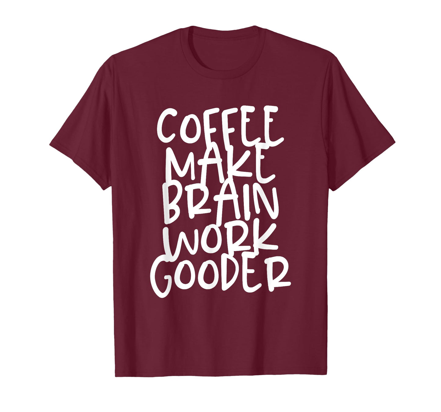Coffee Make Brain Work Gooder Java Cafe Lover Fanatic Funny T-Shirt