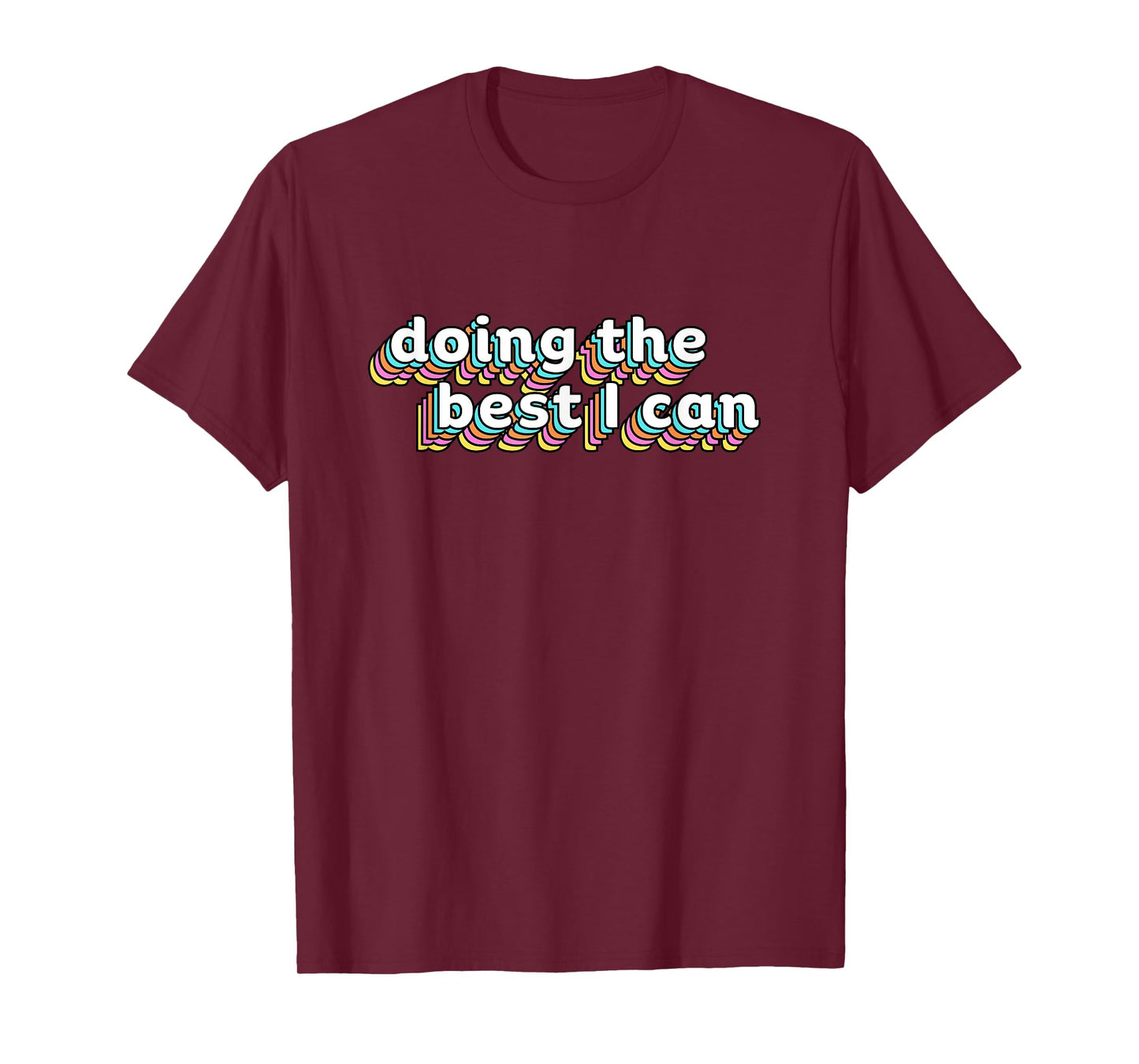 I’m Doing the Best I Can Shirt - Motivational Shirt T-Shirt