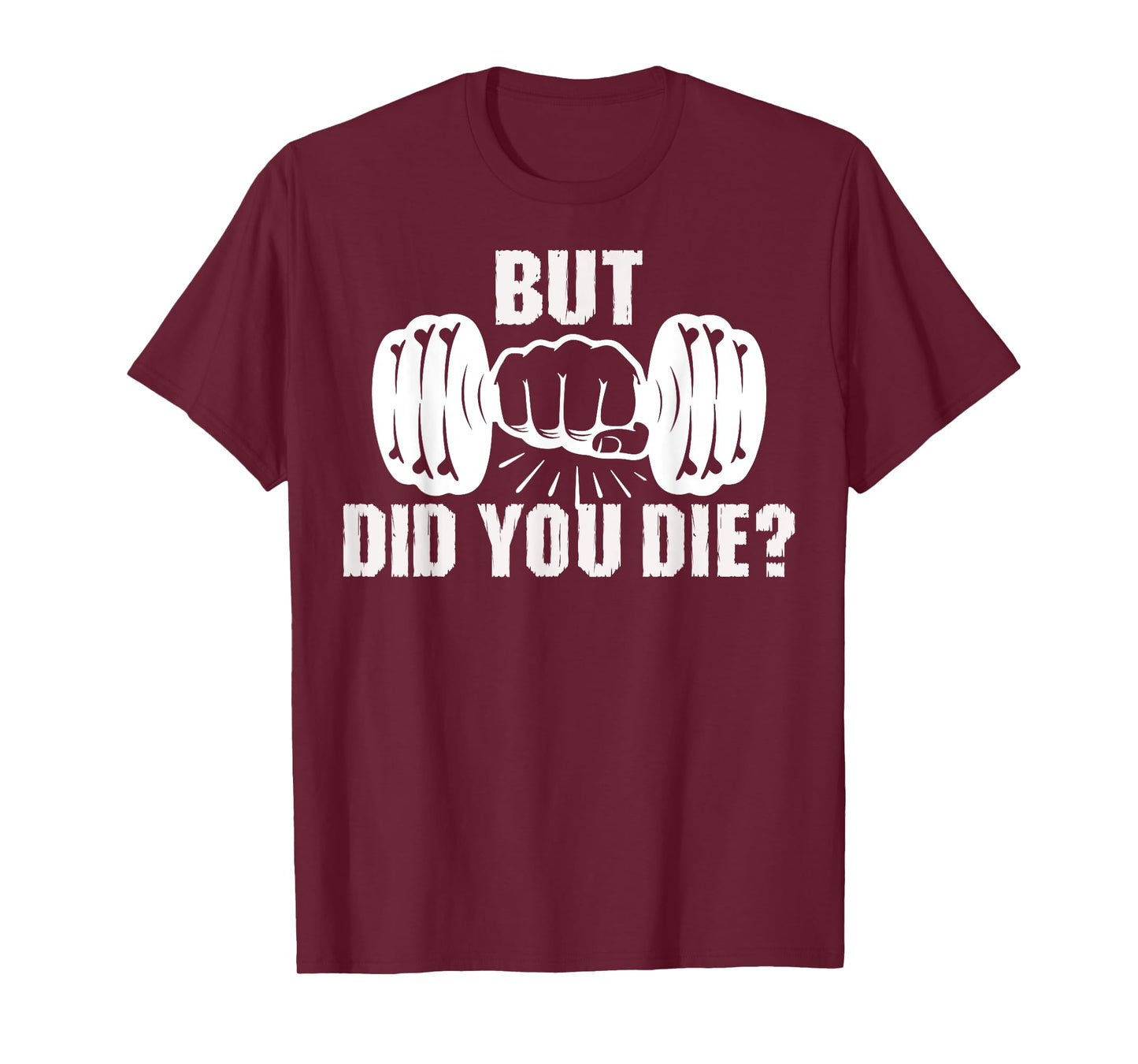 But Did You Die Gym Workout Fitness Tee Weightlifting Humor T-Shirt