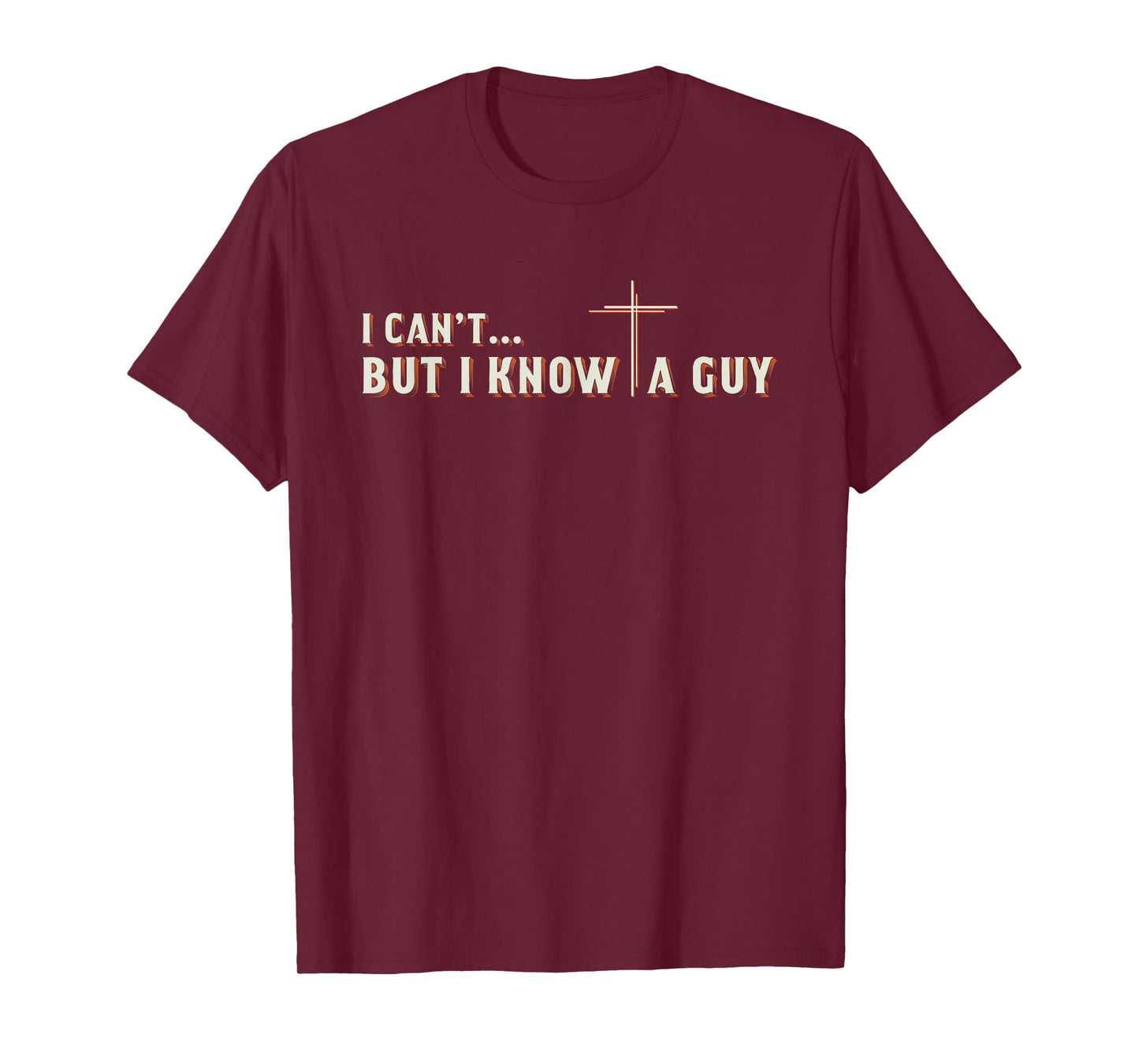 I Can't But I Know A Guy Jesus Cross Christian Graphic T-Shirt