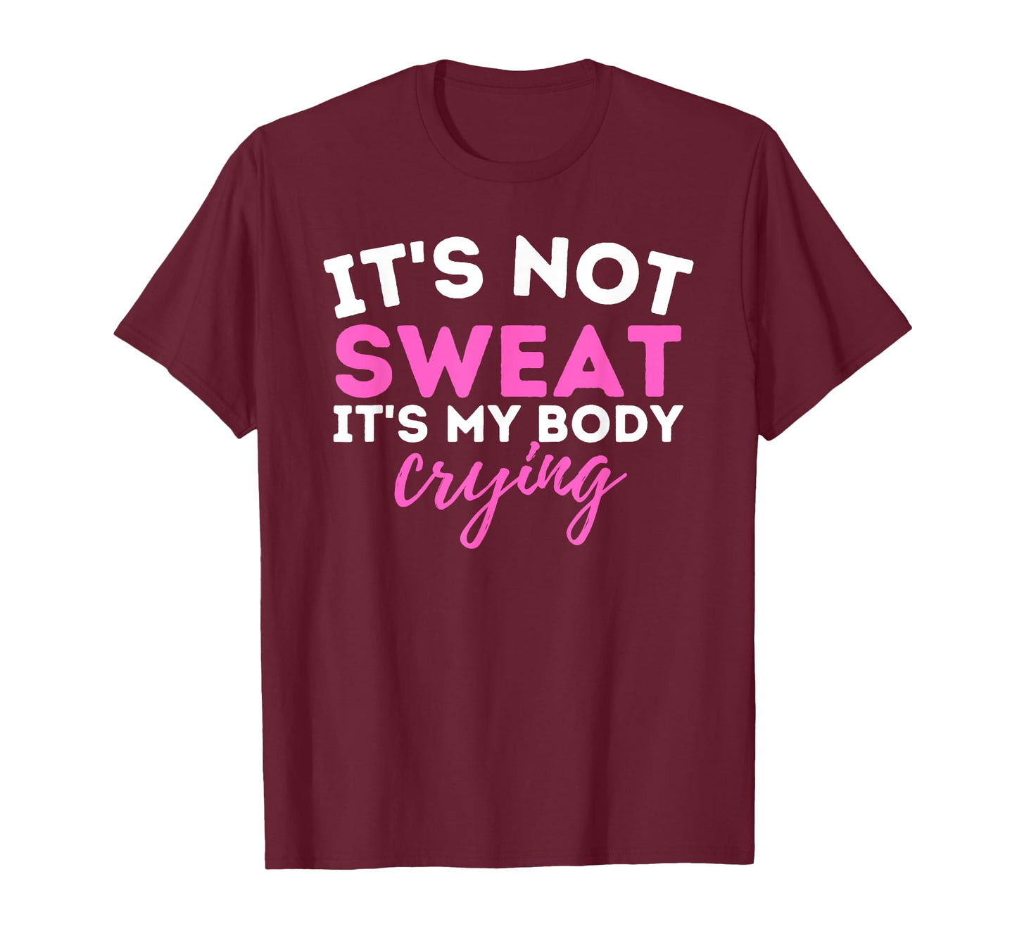 It's Not Sweat It's My Body Crying - Funny Workout Gym T-Shirt