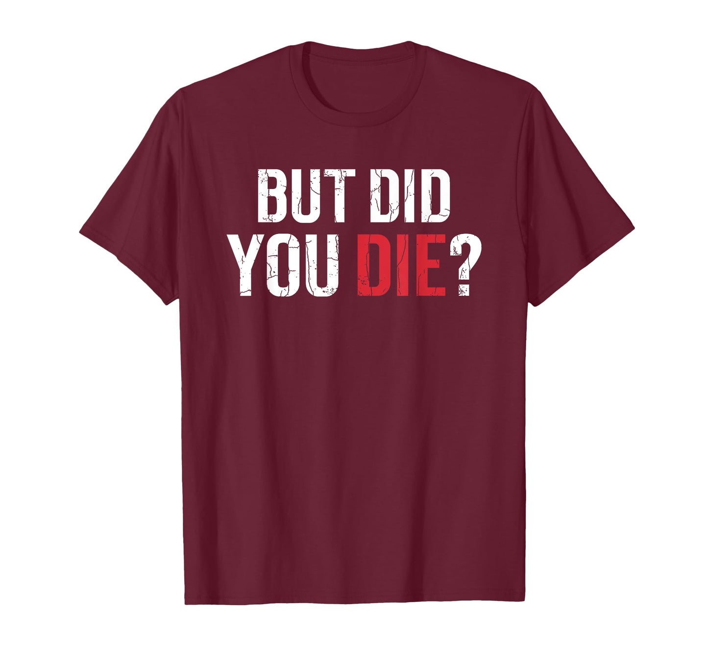 But Did You Die Funny Personal Trainer Fitness Gym Graphic T-Shirt