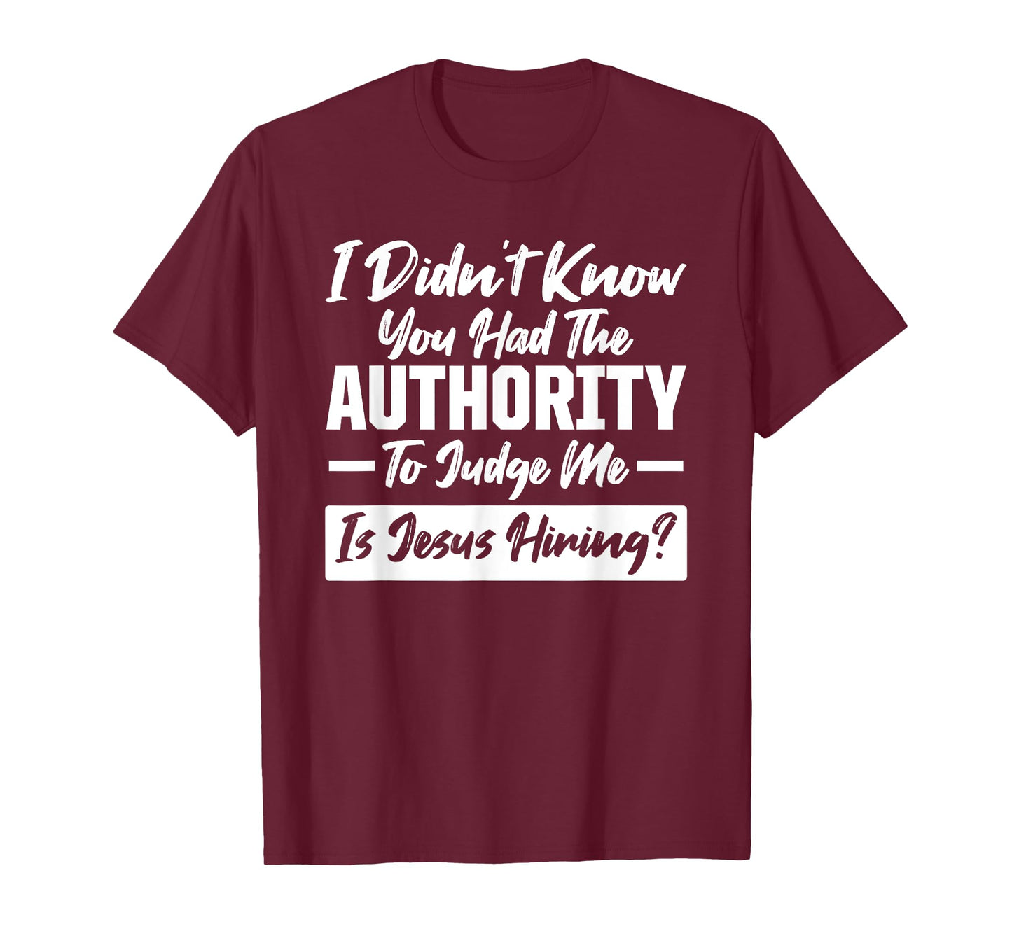 I didn't know you had the Authority Only Jesus can Judge Me T-Shirt