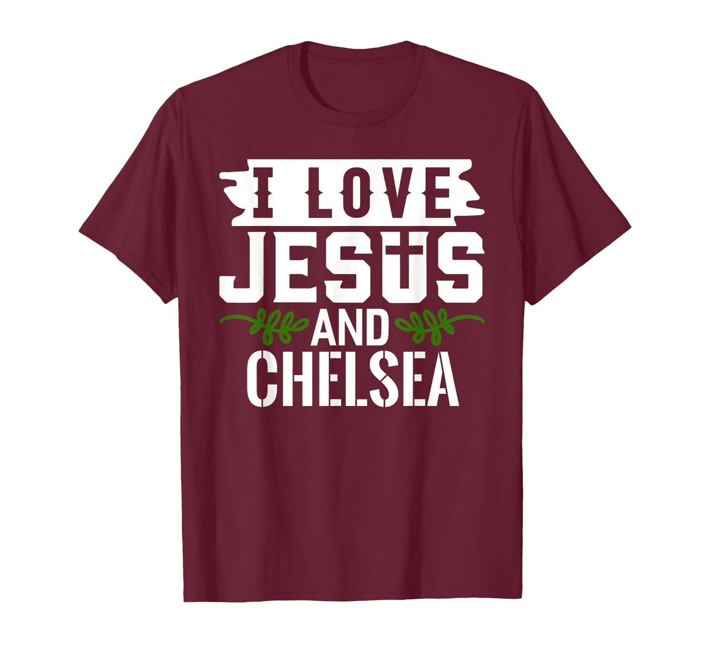 I Love Jesus And CHELSEA T-Shirt Name CHELSEA T-Shirt